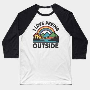 I Love Peeing Outside Funny Hiking and Camping Baseball T-Shirt